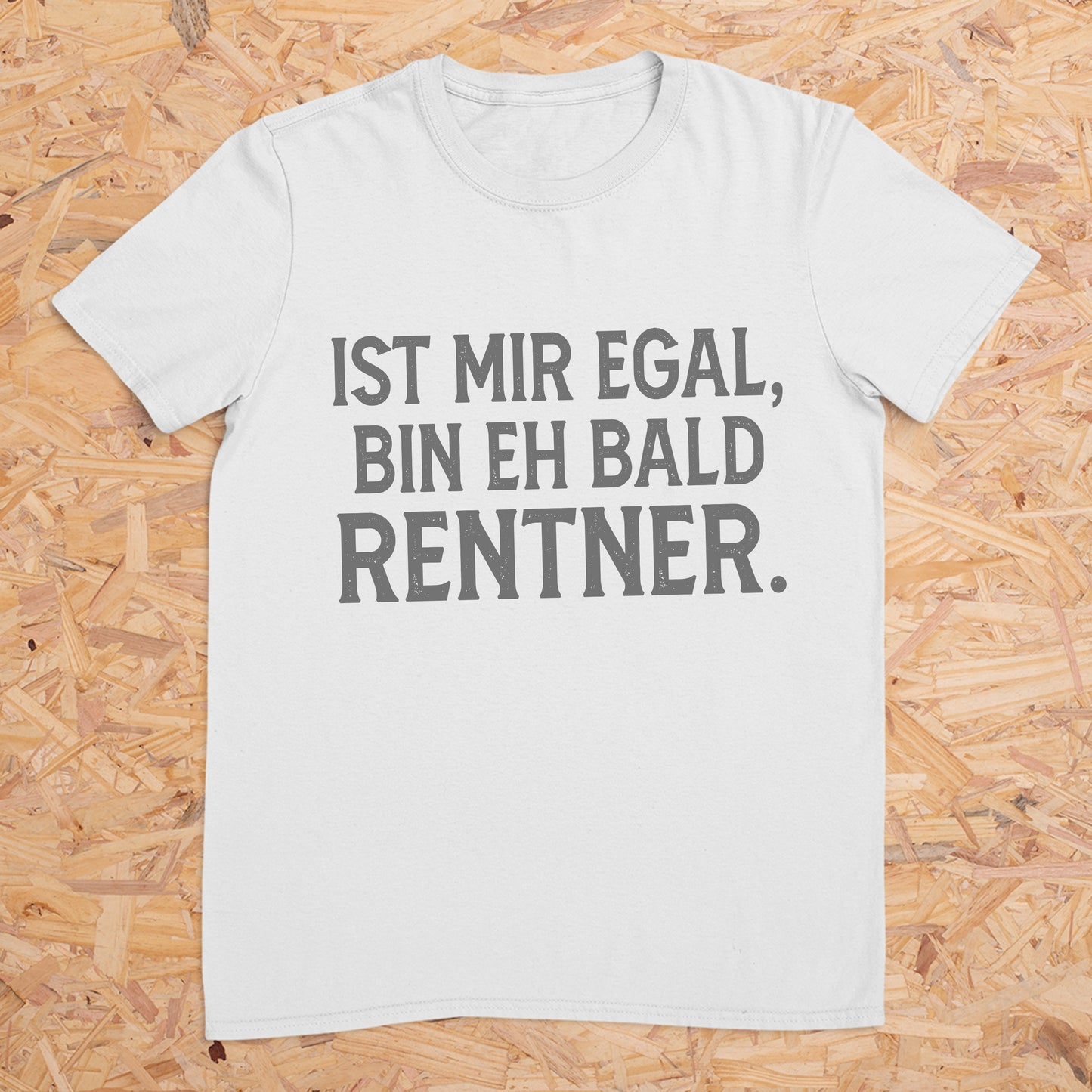 Ist mir egal, bin eh bald Rentner. -- T-Shirt Unisex