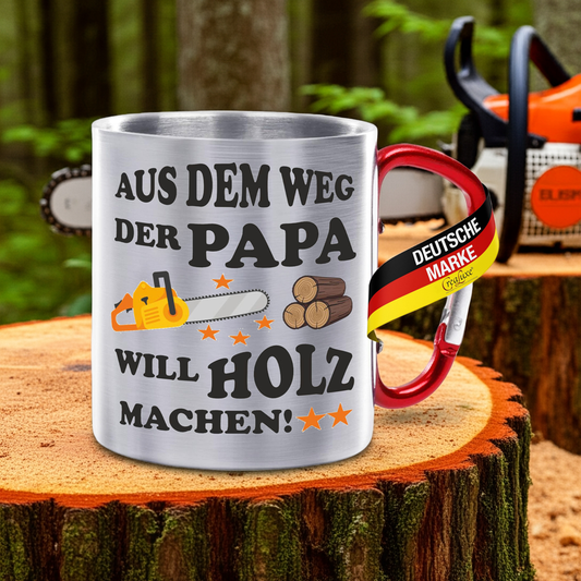 Aus dem Weg Der Papa will Holz machen - Edelstahltasse mit Karabiner - 330ml